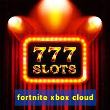 fortnite xbox cloud